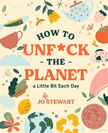 How to Unf*ck the Planet a Little Bit Each day: Demystifying and celebrating gender diversity - Jo Stewart [KSIĄŻKA]