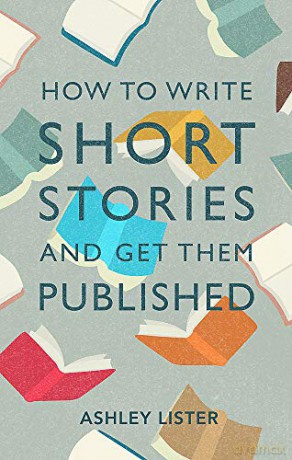 How to Write Short Stories and Get Them Published - Ashley Lister [KSIĄŻKA]