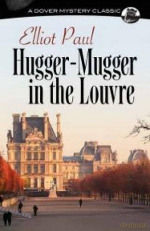 Hugger-Mugger in the Louvre (Dover Mystery Classics) - Elliot Paul [KSIĄŻKA]