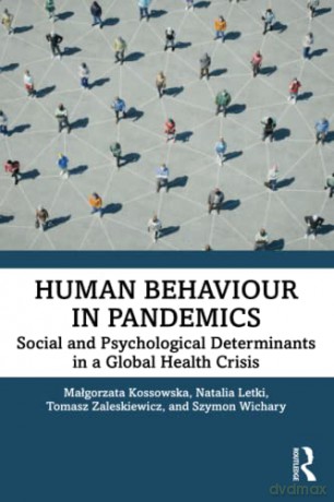 Human Behaviour in Pandemics: Social and Psychological Determinants in a Global Health Crisis - Kossowska [KSIĄŻKA]