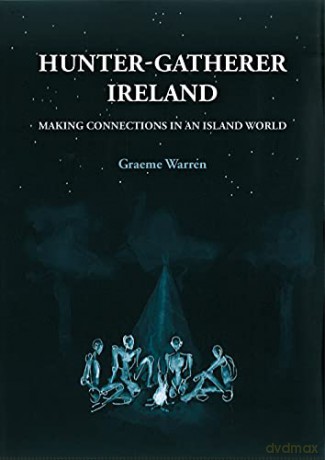 Hunter-Gatherer Ireland: Making connections in an island world [KSIĄŻKA]