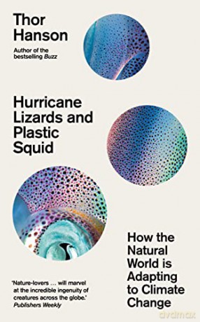Hurricane Lizards and Plastic Squid: How the Natural World is Adapting to Climate Change - Thor Hanson [KSIĄŻKA]