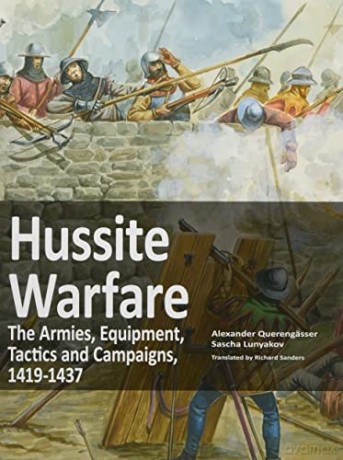 Hussite Warfare: The Armies, Equipment, Tactics and Campaigns 1419-1437 - Querengasser Alexar [KSIĄŻKA]