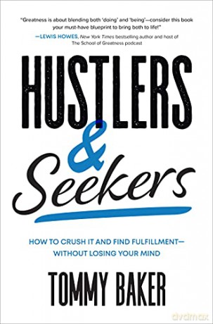Hustlers and Seekers: How to Crush It and Find Fulfillment-Without Losing Your Mind [KSIĄŻKA]