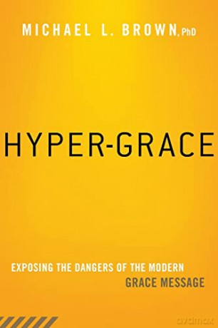 Hyper-Grace: Exposing the Dangers of the Modern Grace Message - Michael L. Brown [KSIĄŻKA]