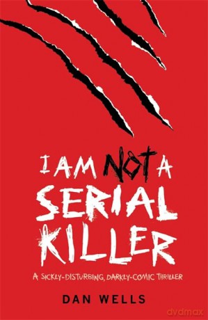 I Am Not A Serial Killer: Now a major film - Dan Wells [KSIĄŻKA]