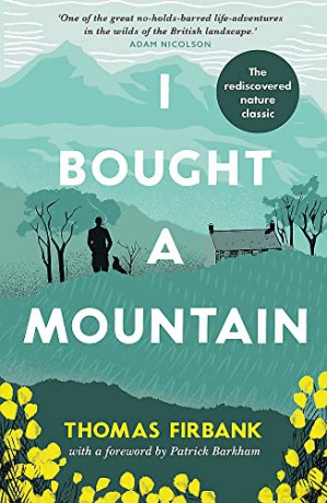 I Bought a Mountain: The Rediscovered Nature Classic - Thomas Firbank [KSIĄŻKA]