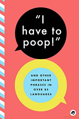 I Have to Poop!: And Other Important Phrases in Over 85 Languages [KSIĄŻKA]