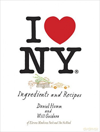 I Love New York: Ingredients and Recipes: Ingredients and Recipes (A Cookbook) - Daniel Humm [KSIĄŻKA]