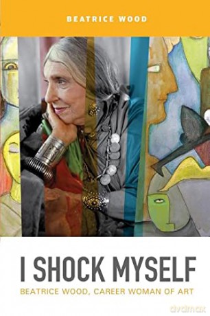 I Shock Myself: Beatrice Wood, Career Woman of Art - Beatrice Wood [KSIĄŻKA]