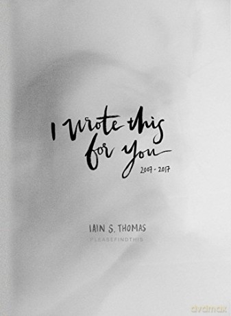 I Wrote This for You: 2007-2017 - Iain S Thomas [KSIĄŻKA]