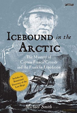 Icebound In The Arctic: The Mystery of Captain Francis Crozier and the Franklin Expedition - Michael Smith [KSIĄŻKA]