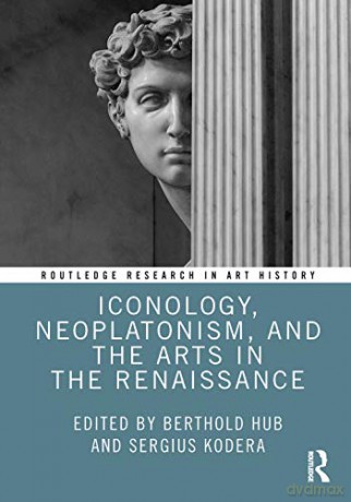 Iconology, Neoplatonism, and the Arts in the Renaissance (Routledge Research in Art History) - Berthold Hub [KSIĄŻKA]