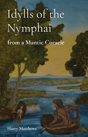 Idylls of the Nymphai: from a Mantic Coracle - Harry Matthews [KSIĄŻKA]