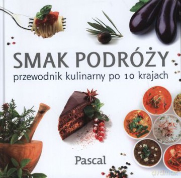 Smak Podróży Przewodnik Kulinarny Po 10 Krajach (twarda) [KSIĄŻKA]