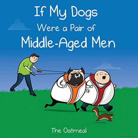 If My Dogs Were a Pair of Middle-Aged Men - The Oatmeal [KSIĄŻKA]