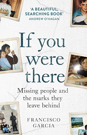 If You Were There: Missing People and the Marks They Leave Behind - Francisco Garcia [KSIĄŻKA]