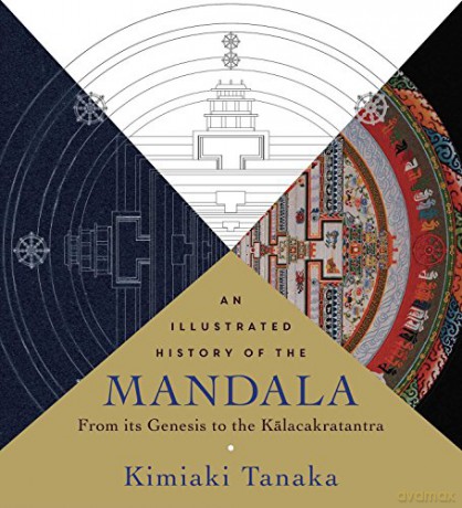 Illustrated History of the Mandala, An: From Its Genesis to the Kalacakratantra - Kimiaki Tanaka [KSIĄŻKA]
