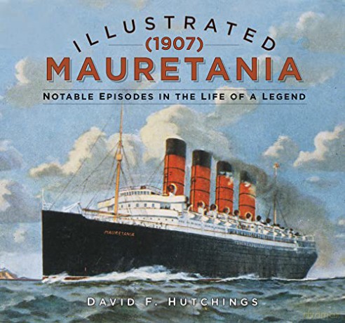 Illustrated Mauretania (1907): Notable Episodes in the Life of a Legend - David Hutchings [KSIĄŻKA]
