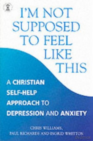 I'm Not Supposed to Feel Like This: A Christian Approach to Depression and Anxiety (Hodder Christian Books) - Chris Williams [KSIĄŻKA]