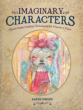 Imaginary Characters: Mixed-Media Painting Techniques for Figures and Faces - Karen O'brien [KSIĄŻKA]