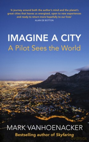 Imagine a City: A Pilot Sees the World - Mark Vanhoenacker [KSIĄŻKA]