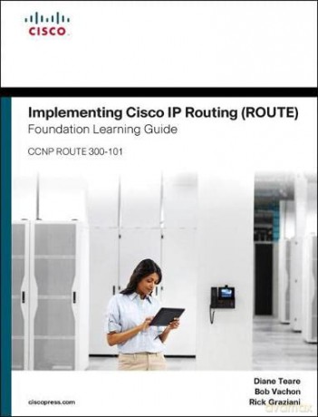 Implementing Cisco IP Routing (ROUTE) Foundation Learning Guide: (CCNP ROUTE 300-101) (Foundation Learning Guides) - Diane Teare [KSIĄŻKA]