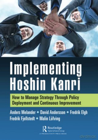 Implementing Hoshin Kanri: How to Manage Strategy Through Policy Deployment and Continuous Improvement - Anders Melander [KSIĄŻKA]