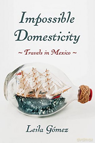 Impossible Domesticity: Travels in Mexico (Pitt Illuminations) [KSIĄŻKA]