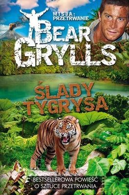 Misja Przetrwanie Ślady Tygrysa - Bear Grylls [KSIĄŻKA]