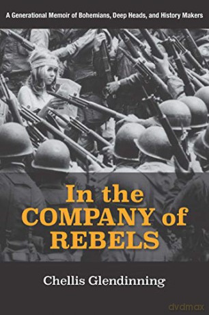 In the Company of Rebels: A Generational Memoir of Bohemians, Deep Heads, and History Makers - Chellis Glendinning [KSIĄŻKA]