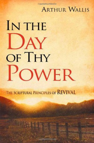 In the Day of Thy Power: The Scriptural Principles of Revival - Arthur Wallis [KSIĄŻKA]