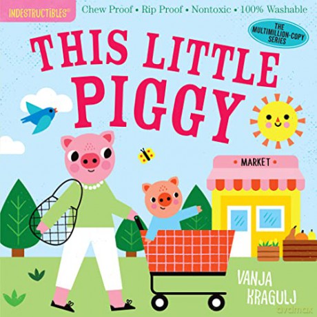 Indestructibles: This Little Piggy: Chew Proof E Rip Proof E Nontoxic E 100% Washable (Book for Babies, Newborn Books, Safe to Chew) - Amy; Kragulj Pixton [KSIĄŻKA]