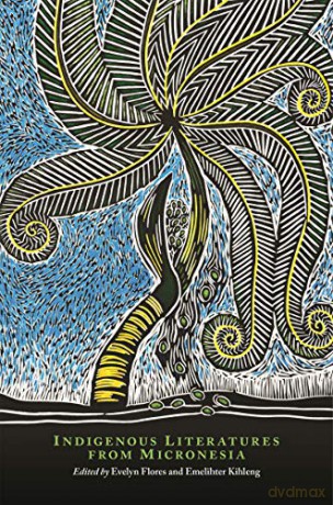 Indigenous Literatures from Micronesia (The New Oceania Literary Series) - Flores Kihleng Pe [KSIĄŻKA]