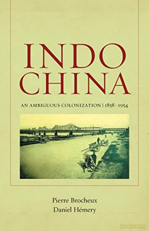 Indochina: An Ambiguous Colonization, 1858-1954: 2 (From Indochina to Vietnam: Revolution and War in a Global Perspective) - Hemery D Brocheux P [KSIĄŻKA]