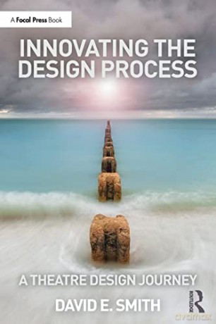 Innovating the Design Process: A Theatre Design Journey - Smith [KSIĄŻKA]