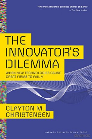 Innovator's Dilemma: When New Technologies Cause Great Firms to Fail (Management of Innovation and Change) - Clayton Christensen [KSIĄŻKA]