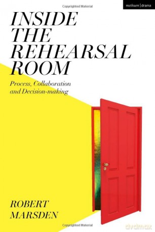 Inside the Rehearsal Room: Process, Collaboration and Decision-Making - Marsden Robert [KSIĄŻKA]