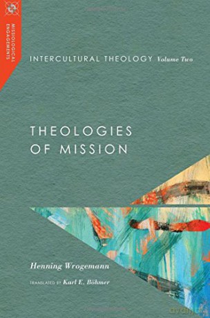Intercultural Theology, Volume Two: Theologies of Mission: 2 (Missiological Engagements) - Wrogemann Henning [KSIĄŻKA]