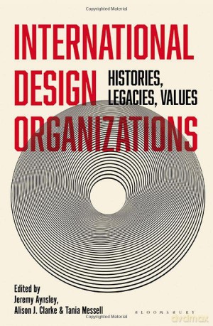 International Design Organizations: Histories, Legacies, Values - Aynsley Jeremy [KSIĄŻKA]