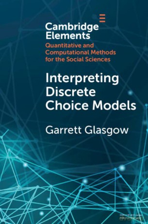 Interpreting Discrete Choice Models (Elements in Quantitative and Computational Methods for the Social Sciences) - Garrett Glasgow [KSIĄŻKA]