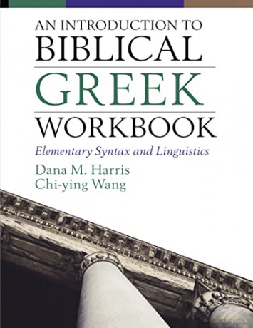 Introduction to Biblical Greek Workbook: Elementary Syntax and Linguistics - Dana M Harris [KSIĄŻKA]