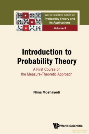 Introduction To Probability Theory: A First Course On The Measure-theoretic Approach: 3 (World Scientific Series On Probability Theory And Its Applications) - Nima Moshayedi [KSIĄŻKA]