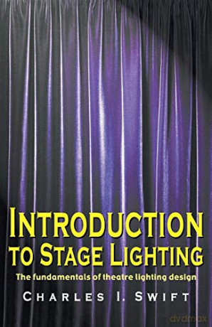 Introduction to Stage Lighting: The Fundamentals of Theatre Lighting Design - Swift,Charles I. [KSIĄŻKA]