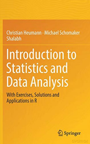 Introduction to Statistics and Data Analysis: With Exercises, Solutions and Applications in R - Heumann [KSIĄŻKA]
