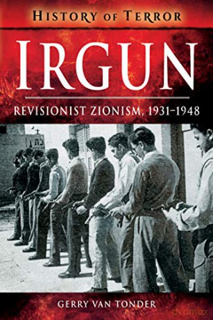 Irgun: Revisionist Zionism, 1931-1948 (History of Terror Series) - Gerry Van Tonder [KSIĄŻKA]