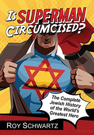 Is Superman Circumcised: The Complete Jewish History of the World's Greatest Hero - H Ibrahim Elzembely [KSIĄŻKA]