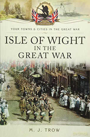 Isle of Wight in the Great War (Your Towns and Cities in the Great War) - Meirion Trow [KSIĄŻKA]