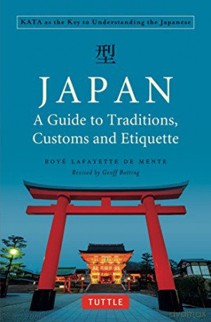 Japan: A Guide to Traditions, Customs and Etiquette: KATA as the Key to Understanding the Japanese - Boye Lafay De Mente [KSIĄŻKA]