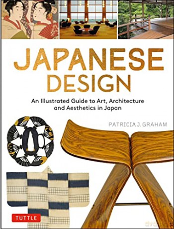 Japanese Design: An Illustrated Guide to Art, Architecture and Aesthetics in Japan - Patricia J. Graham [KSIĄŻKA]